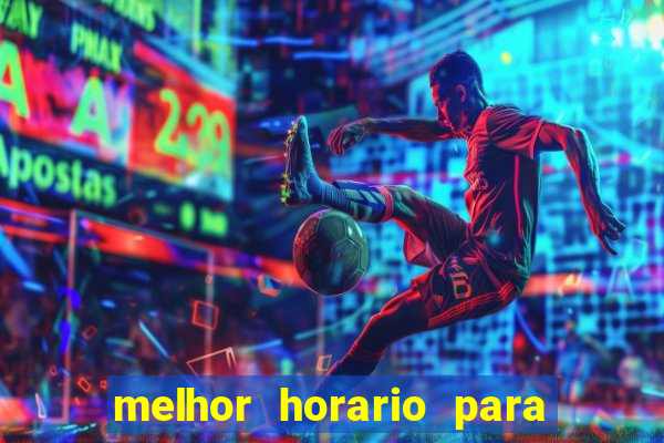 melhor horario para jogar brabet